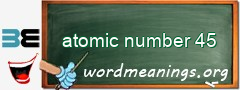 WordMeaning blackboard for atomic number 45